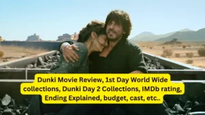 Dunki Movie Review, Dunki Day 2 World Wide Collection, IMDb rating, Dunki Movie Ending Explained, Dunki First Day World Wide collections, Dunki Movie Budget, Dunki Movie Cast, Dunki Box Office Collection Day 1 World Wide, etc..