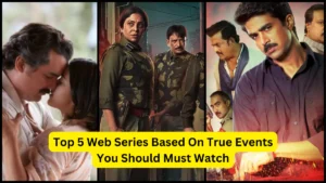 Top 5 Web Series Based On True Events You Should Must Watch